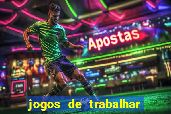 jogos de trabalhar para ganhar dinheiro